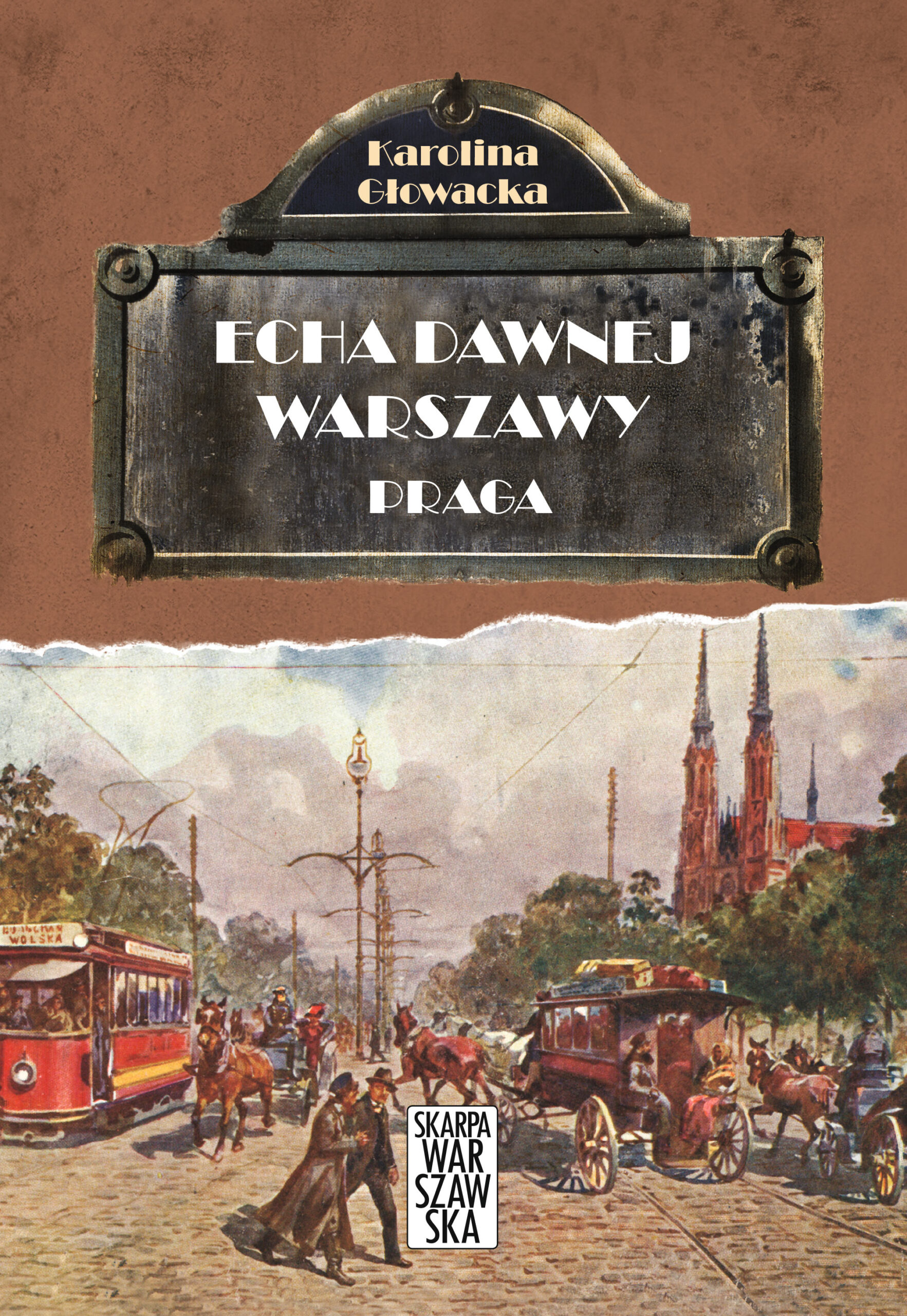 Tytuł: Echa dawnej Warszawy. Praga
Autor: Karolina Głowacka
Wydawnictwo: Skarpa Warszawska
Formaty: EPUB, MOBI