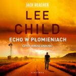 Tytuł: Echo w płomieniach
Autor: Lee Child
Wydawnictwo: Albatros
Formaty: MP3