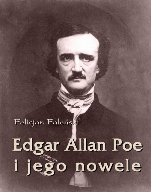 Tytuł: Edgar Allan Poe i jego nowele
Autor: Felicjan Faleński
Wydawnictwo: Księgarnia literacka im. Sióstr Chodakowskich
Formaty: MOBI, EPUB