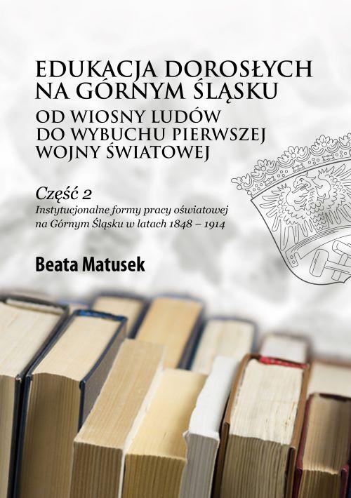 Tytuł: Edukacja dorosłych na Górnym Śląsku od Wiosny Ludów do wybuchu pierwszej wojny światowej Część 2 Instytucjonalne formy pracy oświatowej na Górnym Śląsku w latach 1848 – 1914
Autor: Beata Matusek
Wydawnictwo: Oficyna Wydawnicza Humanitas
Formaty: PDF