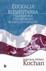 Tytuł: Edukacja elementarna i elementarze porozbiorowe w II Rzeczypospolitej
Autor: Katarzyna Barbara Kochan
Wydawnictwo: Impuls
Formaty: PDF