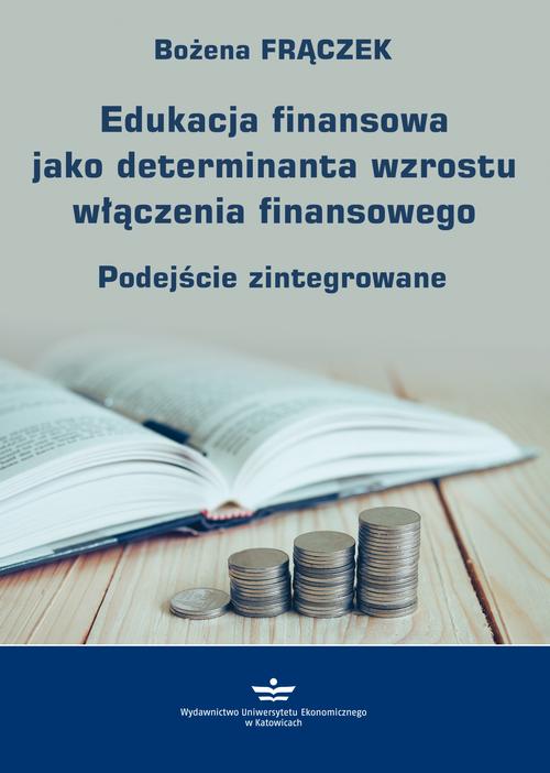 Tytuł: Edukacja finansowa jako determinanta wzrostu włączenia finansowego
Autor: Bożena Frączek
Wydawnictwo: Wydawnictwo Uniwersytetu Ekonomicznego w Katowicach
Formaty: PDF