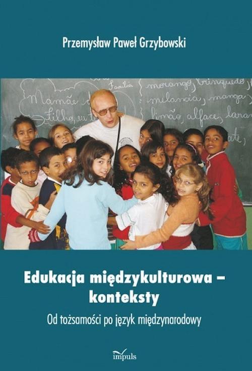 Tytuł: Edukacja międzykulturowa przewodnik
Autor: Przemysław Paweł Grzybowski
Wydawnictwo: Impuls
Formaty: PDF