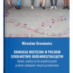 Edukacja muzyczna w polskim szkolnictwie ogólnokształcącym. Opinie, analizy na tle współczesnych pra — okładka e-booka