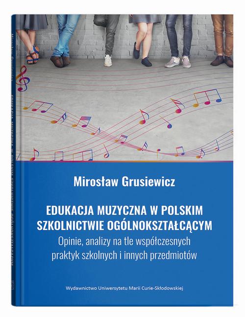 Edukacja muzyczna w polskim szkolnictwie ogólnokształcącym. Opinie, analizy na tle współczesnych pra — okładka e-booka