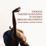 Tytuł: Edukacja tancerzy klasycznych w polskich szkołach baletowych. Sytuacja, dylematy, wyzwania i innowacje
Autor: Katarzyna Sadowska, Dominika Babiarz
Wydawnictwo: Uniwersytet im.Adama Mickiewicza w Poznaniu
Formaty: PDF