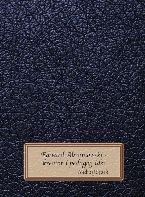 Tytuł: Edward Abramowski - kreator i pedagog idei
Autor: Andrzej Sędek
Wydawnictwo: Uniwersytet w Siedlcach
Formaty: PDF