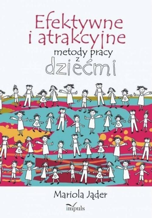 Tytuł: Efektywne i atrakcyjne metody pracy z dziećmi
Autor: Mariola Jąder
Wydawnictwo: Impuls
Formaty: MOBI, PDF, EPUB