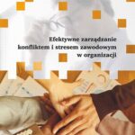 Efektywne zarządzanie konfliktem i stresem zawodowym w organizacji — okładka e-booka
