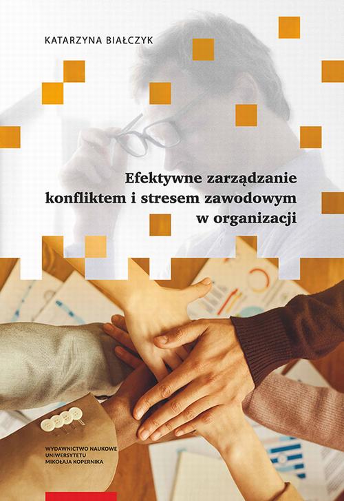 Tytuł: Efektywne zarządzanie konfliktem i stresem zawodowym w organizacji
Autor: Katarzyna Białczyk
Wydawnictwo: Wydawnictwo Naukowe UMK
Formaty: PDF