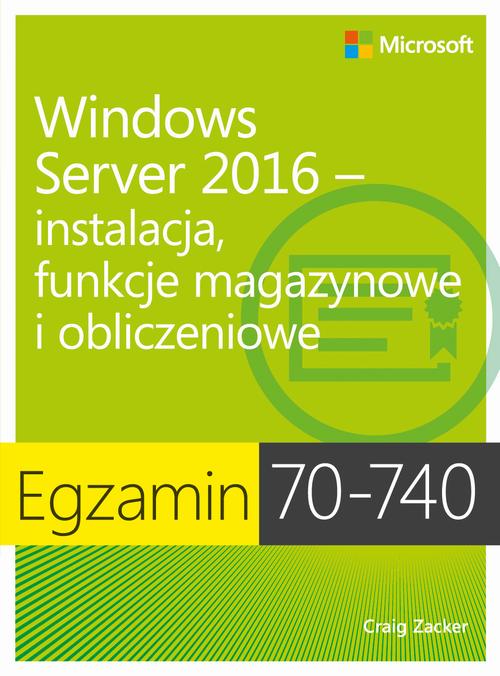 Tytuł: Egzamin 70-740: Windows Server 2016 - Instalacja, funkcje magazynowe i obliczeniowe
Autor: Craig Zacker
Wydawnictwo: Promise
Formaty: PDF