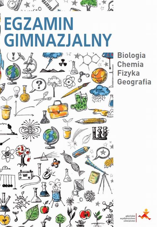 Tytuł: Egzamin gimnazjalny. Biologia. Chemia. Fizyka. Geografia
Autor: Praca zbiorowa
Wydawnictwo: Gdańskie Wydawnictwo Oświatowe
Formaty: PDF