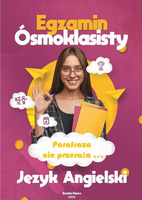Tytuł: Egzamin ósmoklasisty. Język angielski. Parafraza nie przeraża...
Autor: Beata Kurec
Wydawnictwo: Beata Kurec
Formaty: PDF