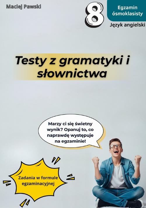 Tytuł: Egzamin ósmoklasisty. Język angielski. Testy z gramatyki i słownictwa, wyd. 2025
Autor: Maciej Pawski
Wydawnictwo: Bookplan.pl Joanna Zimny
Formaty: PDF