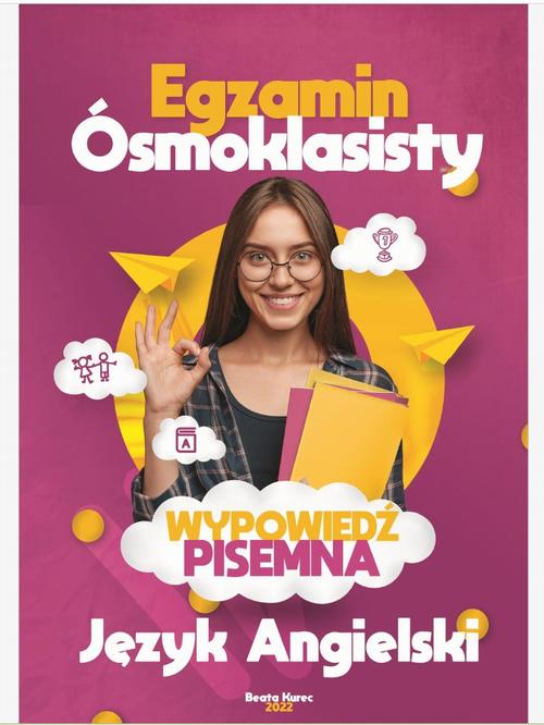 Tytuł: Egzamin ósmoklasisty. Wypowiedź pisemna. Język angielski
Autor: Beata Kurec
Wydawnictwo: Beata Kurec
Formaty: PDF