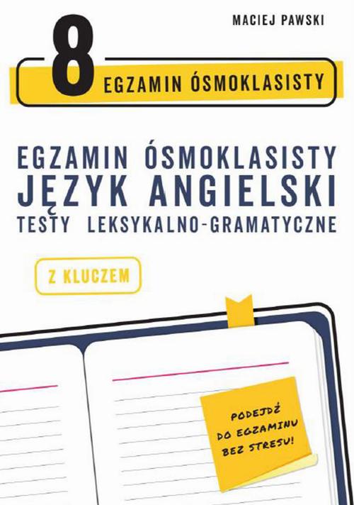 Tytuł: Egzamin ósmoklasisty z języka angielskiego: testy leksykalno-gramatyczne
Autor: Maciej Pawski
Wydawnictwo: Bookplan.pl Joanna Zimny
Formaty: PDF