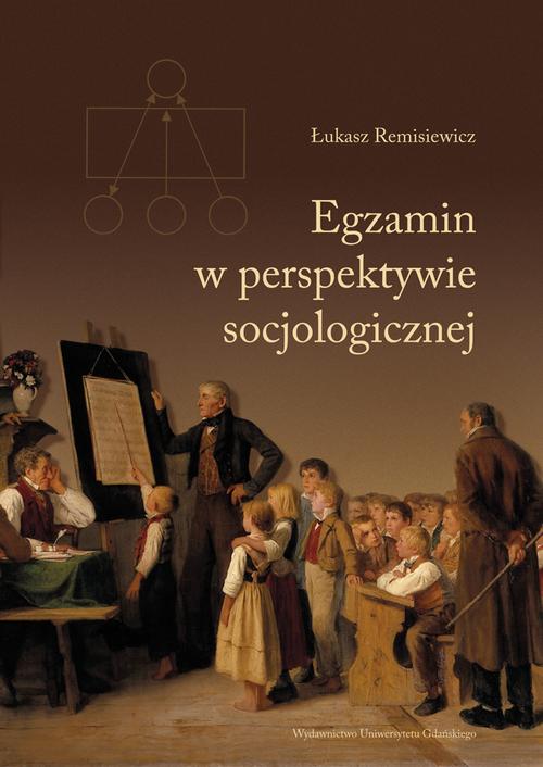 Tytuł: Egzamin w perspektywie socjologicznej
Autor: Łukasz Remisiewicz
Wydawnictwo: Wydawnictwo Uniwersytetu Gdańskiego
Formaty: PDF