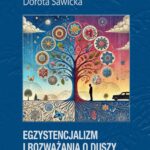 Tytuł: Egzystencjalizm i rozważania o duszy
Autor: Dorota Sawicka
Wydawnictwo: Wydawnictwo e-bookowo
Formaty: MOBI, PDF, EPUB