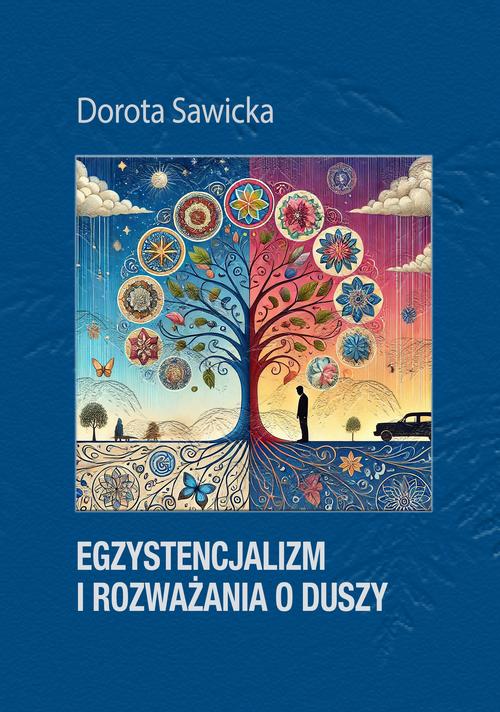 Tytuł: Egzystencjalizm i rozważania o duszy
Autor: Dorota Sawicka
Wydawnictwo: Wydawnictwo e-bookowo
Formaty: MOBI, PDF, EPUB