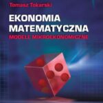 Tytuł: Ekonomia matematyczna Modele mikroekonomiczne
Autor: Tomasz Tokarski
Wydawnictwo: PWE
Formaty: PDF