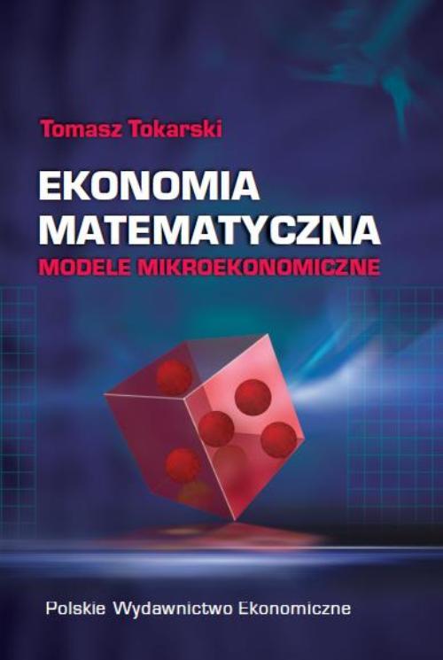 Tytuł: Ekonomia matematyczna Modele mikroekonomiczne
Autor: Tomasz Tokarski
Wydawnictwo: PWE
Formaty: PDF