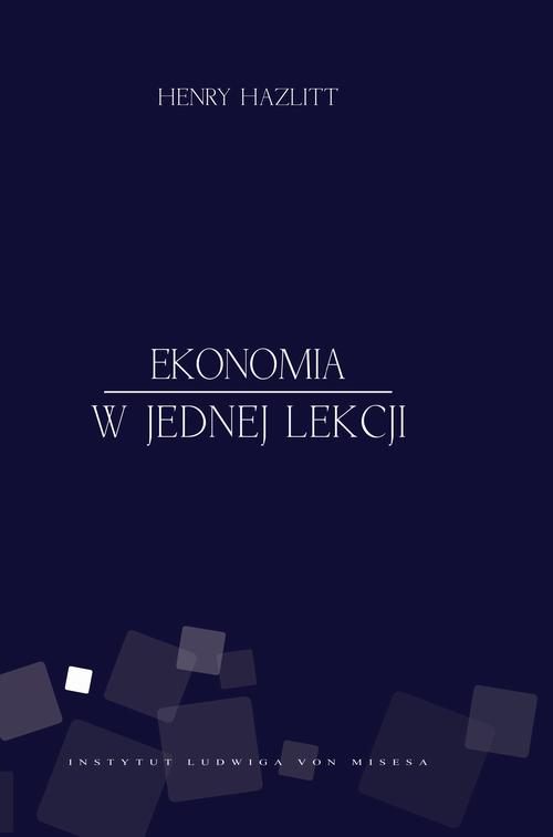 Tytuł: Ekonomia w jednej lekcji
Autor: Henry Hazlitt
Wydawnictwo: Instytut Ludwiga von Misesa
Formaty: MOBI, PDF, EPUB