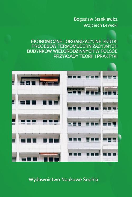 Tytuł: Ekonomiczne i organizacyjne skutki procesów termomodernizacyjnych budynków wielorodzinnych w Polsce. Przykłady teorii i praktyki
Autor: Bogusław Stankiewcz, Wojciech Lewicki
Wydawnictwo: Sophia
Formaty: PDF