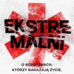 Ekstremalni. O bohaterach, którzy narażają życie, by ratować innych — okładka e-booka