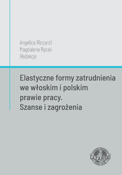 Tytuł: Elastyczne formy zatrudnienia we włoskim i polskim prawie pracy. Szanse i zagrożenia
Autor: Magdalena Rycak, Angelica Riccardi
Wydawnictwo: Uczelnia Łazarskiego
Formaty: EPUB