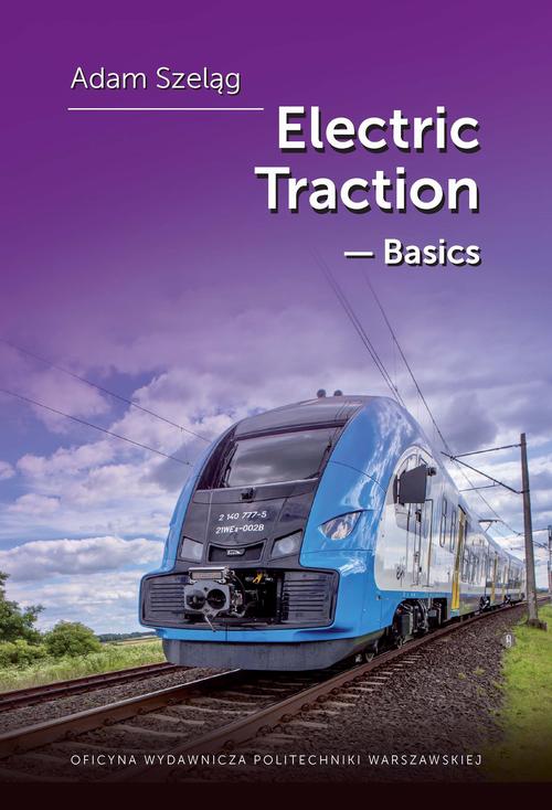 Tytuł: Electric Traction – Basis
Autor: Adam Szeląg
Wydawnictwo: Oficyna Wydawnicza Politechniki Warszawskiej
Formaty: PDF