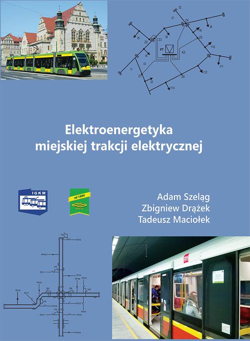 Tytuł: Elektroenergetyka miejskiej trakcji elektrycznej
Autor: Adam Szeląg, Zbigniew Drążek, Tadeusz Maciołek
Wydawnictwo: Spatium
Formaty: PDF