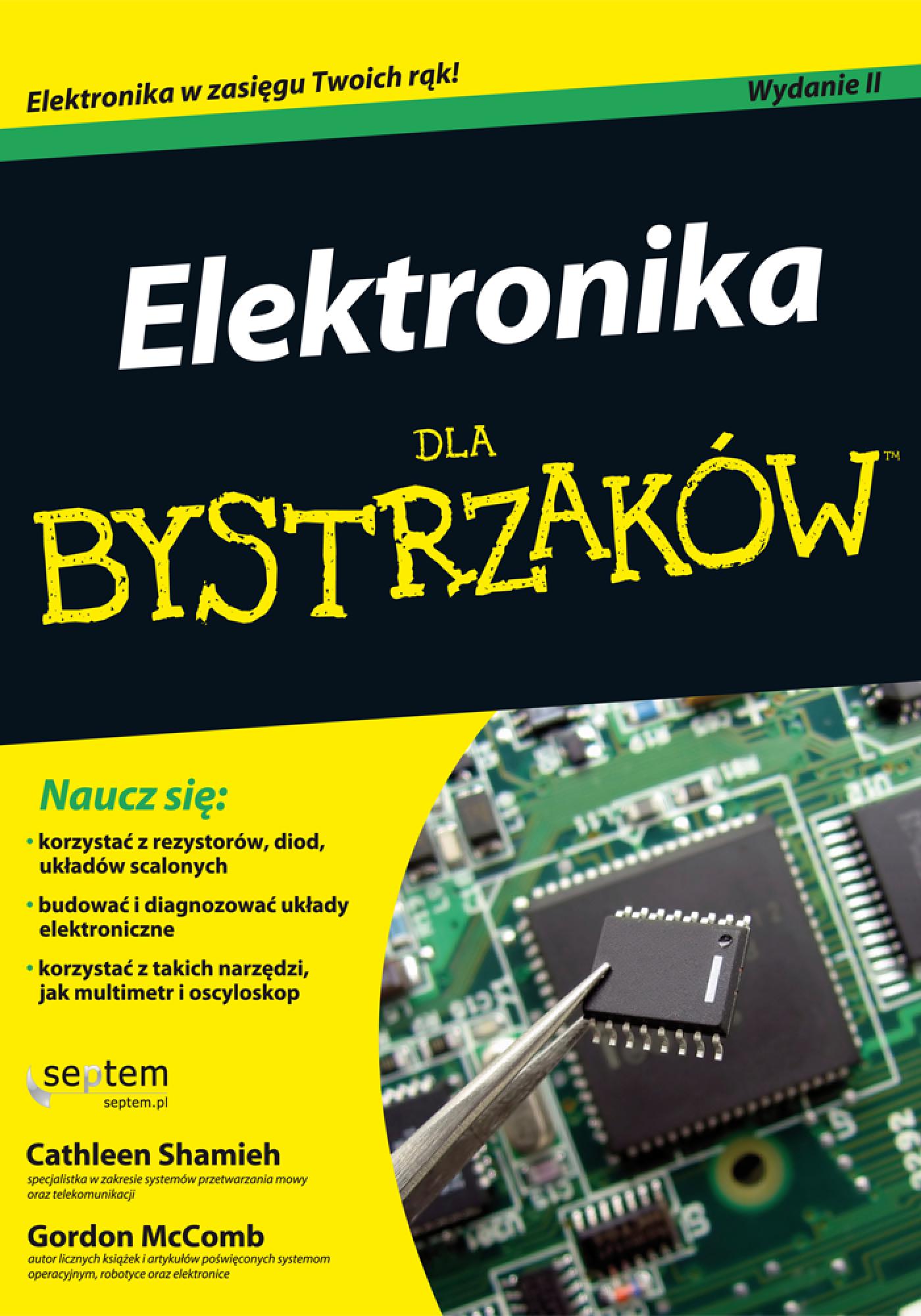 Tytuł: Elektronika dla bystrzaków. Wydanie II
Autor: Cathleen Shamieh, Gordon McComb
Wydawnictwo: Septem
Formaty: EPUB, PDF, MOBI