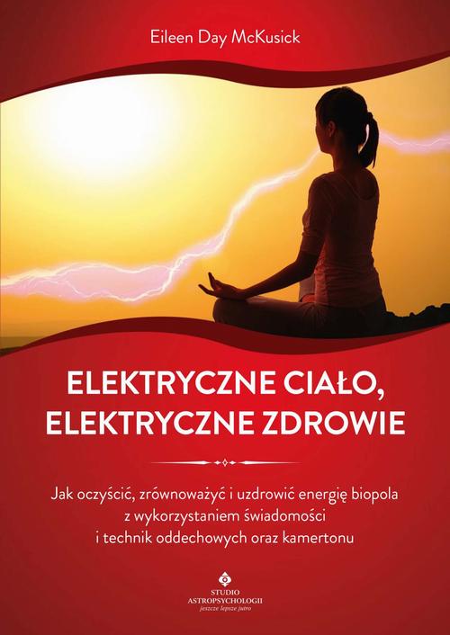 Tytuł: Elektryczne ciało, elektryczne zdrowie
Autor: Eileen Day McKusick
Wydawnictwo: Studio Astropsychologii
Formaty: MOBI, PDF, EPUB