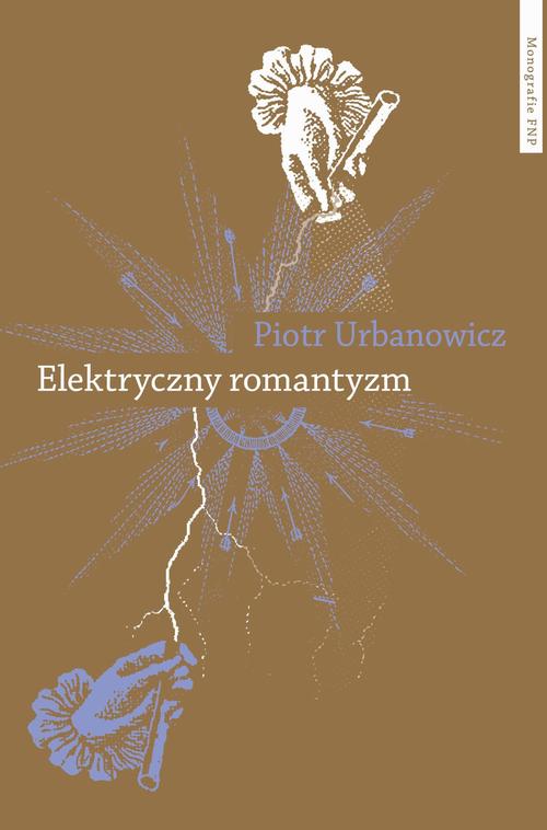 Tytuł: Elektryczny romantyzm
Autor: Piotr Urbanowicz
Wydawnictwo: Wydawnictwo Naukowe UMK
Formaty: PDF