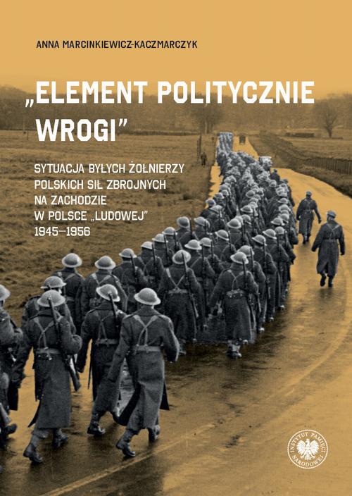 Tytuł: „Element politycznie wrogi” Sytuacja byłych żołnierzy Polskich Sił Zbrojnych na Zachodzie w Polsce „ludowej” 1945–1956
Autor: Anna Marcinkiewicz-Kaczmarczyk
Wydawnictwo: Instytut Pamięci Narodowej
Formaty: MOBI, EPUB