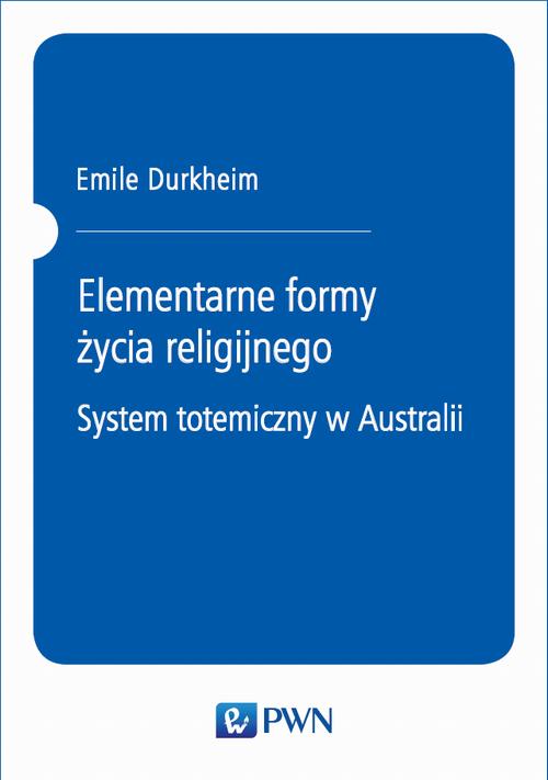Tytuł: Elementarne formy życia religijnego. System totemiczny w Australii
Autor: Emile Durkheim
Wydawnictwo: Wydawnictwo Naukowe PWN
Formaty: PDF