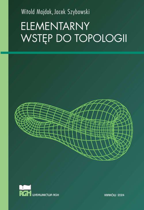 Tytuł: Elementarny wstęp do topologii
Autor: Witold Majdak, Jacek Szybowski
Wydawnictwo: Wydawnictwa AGH
Formaty: PDF