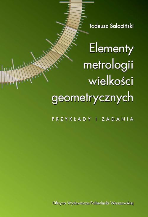 Tytuł: Elementy metrologii wielkości geometrycznych. Przykłady i zadania
Autor: Tadeusz Sałaciński
Wydawnictwo: Oficyna Wydawnicza Politechniki Warszawskiej
Formaty: PDF