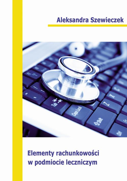 Tytuł: Elementy rachunkowości w podmiocie leczniczym
Autor: Aleksandra Szewieczek
Wydawnictwo: Wydawnictwo Uniwersytetu Ekonomicznego w Katowicach
Formaty: PDF