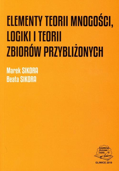 Tytuł: Elementy teorii mnogości, logiki i teorii zbiorów przybliżonych.
Autor: Marek Sikora, Beata Sikora
Wydawnictwo: Politechnika Śląska
Formaty: PDF