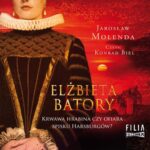 Tytuł: Elżbieta Batory. Krwawa hrabina czy ofiara spisku Habsburgów?
Autor: Jarosław Molenda
Wydawnictwo: Storybox
Formaty: MP3