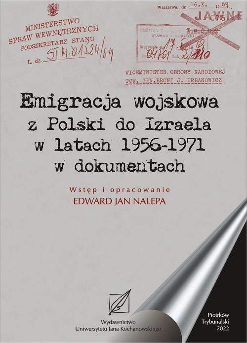 Tytuł: Emigracja wojskowa z Polski do Izraela w latach 1956-1971 w dokumentach.
Autor: Edward Jan Nalepa
Wydawnictwo: Uniwersytet Jana Kochanowskiego
Formaty: PDF
