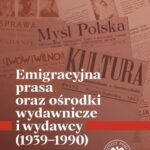 Emigracyjna prasa oraz ośrodki wydawnicze i wydawcy 1939-1990 — okładka e-booka