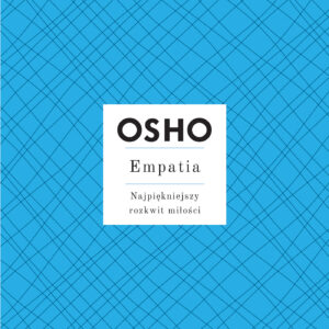 Tytuł: Empatia. Najpiękniejszy rozkwit miłości
Autor: OSHO
Wydawnictwo: Wydawnictwo Czarna Owca
Formaty: EPUB, MOBI