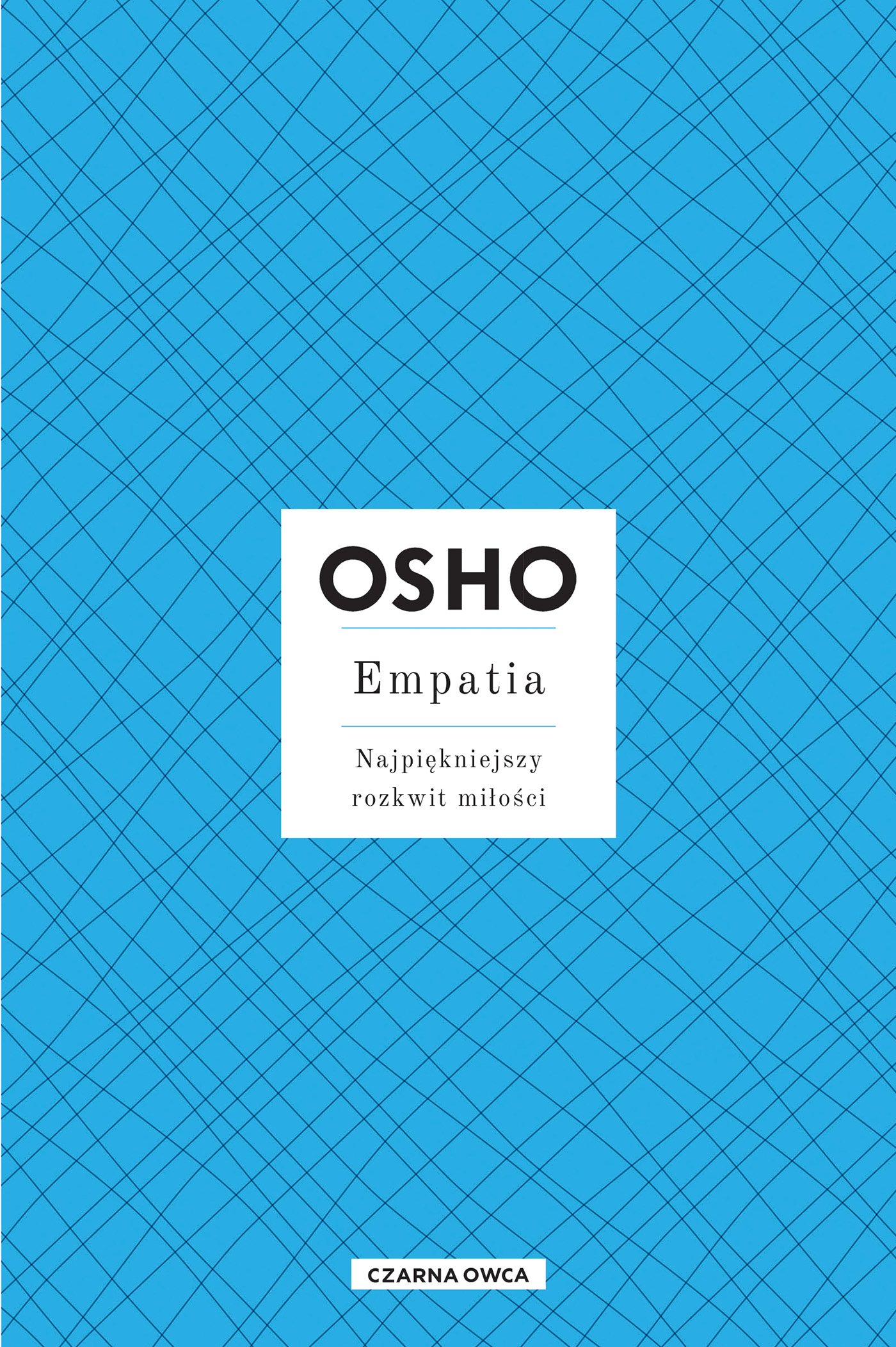 Tytuł: Empatia. Najpiękniejszy rozkwit miłości
Autor: OSHO
Wydawnictwo: Wydawnictwo Czarna Owca
Formaty: EPUB, MOBI