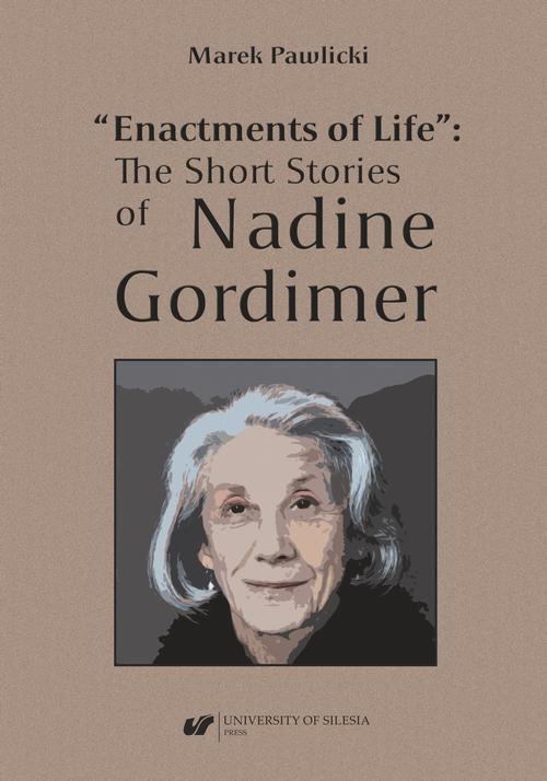 Tytuł: „Enactments of Life”: The Short Stories of Nadine Gordimer
Autor: Marek Pawlicki
Wydawnictwo: Wydawnictwo Uniwersytetu Śląskiego
Formaty: PDF