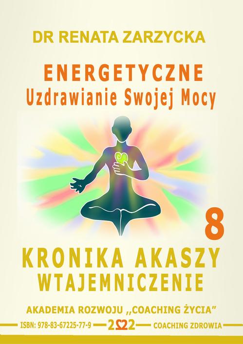 Tytuł: Energetyczne Uzdrawianie Swojej Mocy. Kronika Akaszy Wtajemniczenie. odc. 8
Autor: Dr Renata Zarzycka
Wydawnictwo: Akademia Rozwoju Coaching Życia
Formaty: MP3