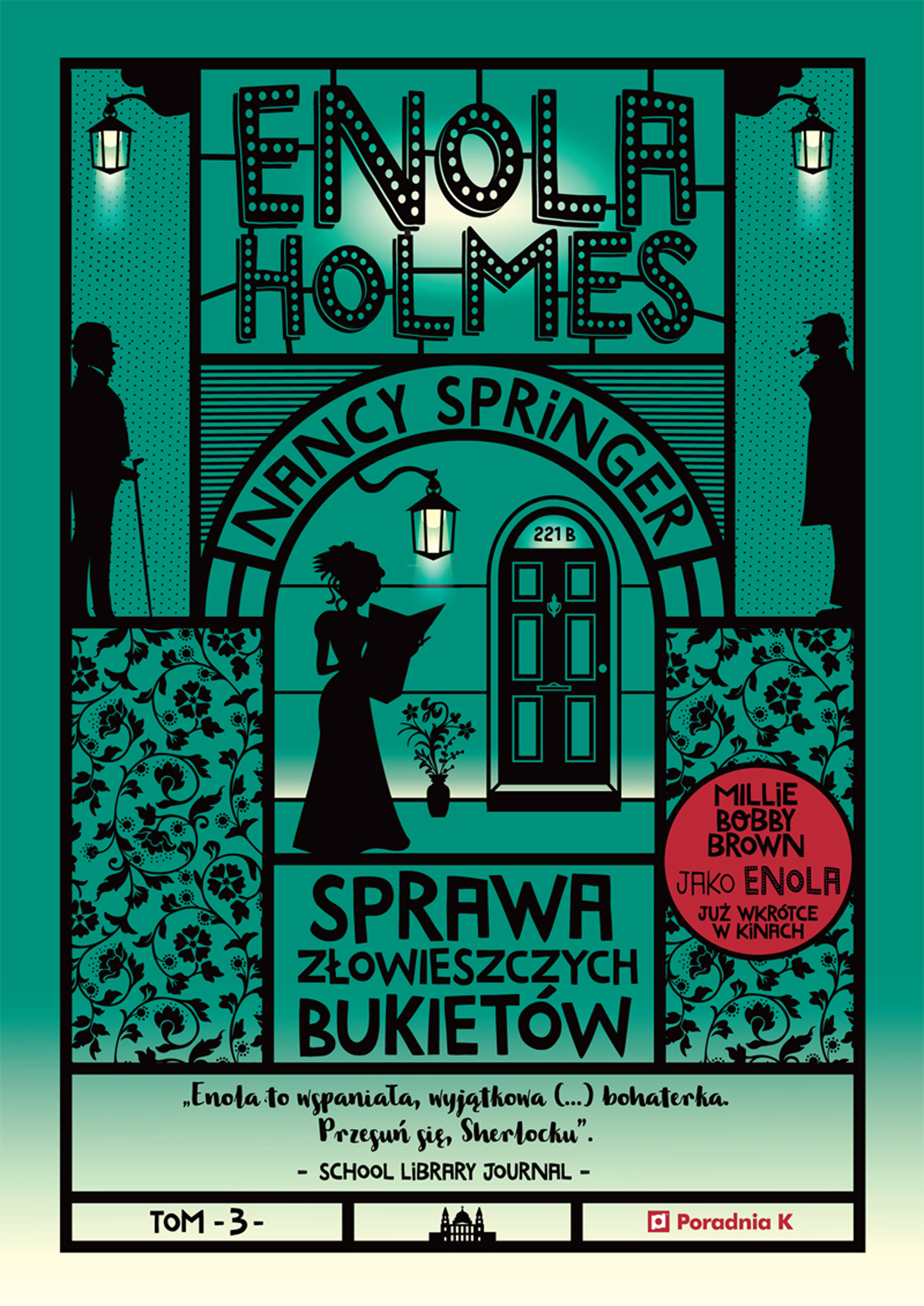 Tytuł: Enola Holmes. Sprawa złowieszczych bukietów. Tom 3
Autor: Nancy Springer
Wydawnictwo: Wydawnictwo Poradnia K
Formaty: EPUB, MOBI