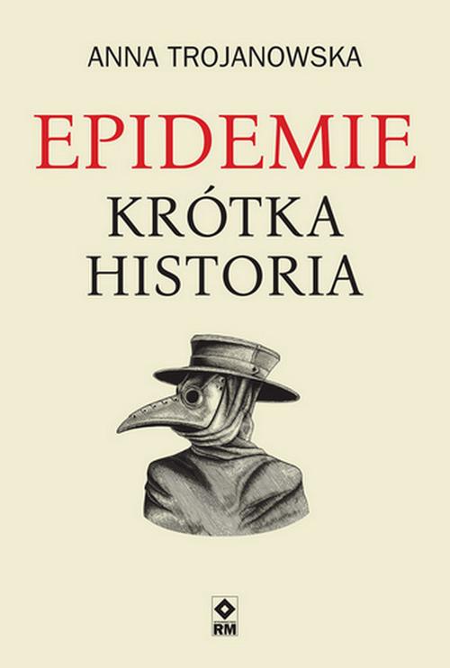 Tytuł: Epidemie. Krótka historia
Autor: Anna Trojanowska
Wydawnictwo: RM
Formaty: EPUB, MOBI