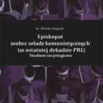 Tytuł: Episkopat wobec władz komunistycznych (w ostatniej dekadzie PRL)
Autor: Witold Jedynak
Wydawnictwo: Wydawnictwo Uniwersytetu Rzeszowskiego
Formaty: PDF